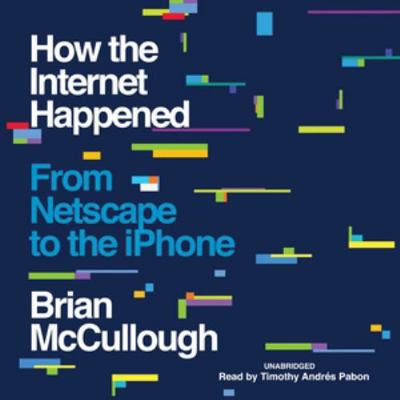 How the Internet Happened: From Netscape to the... 1982573600 Book Cover