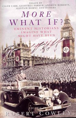 More What If? : Eminent Historians Imagine What... 0330487256 Book Cover