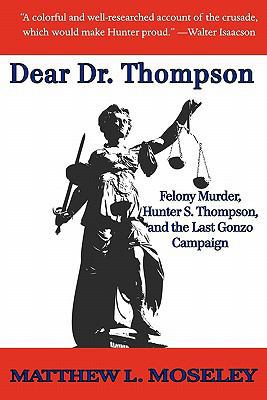 Dear Dr. Thompson: Felony Murder, Hunter S. Tho... 0981652573 Book Cover