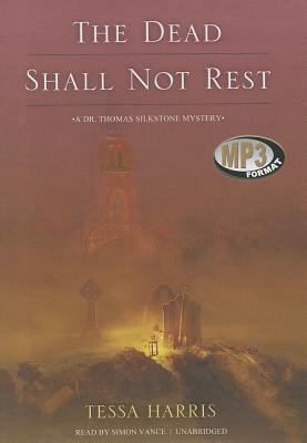 The Dead Shall Not Rest: A Dr. Thomas Silkstone... 1470826089 Book Cover