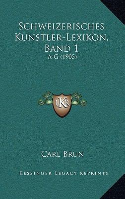 Schweizerisches Kunstler-Lexikon, Band 1: A-G (... 1165065347 Book Cover