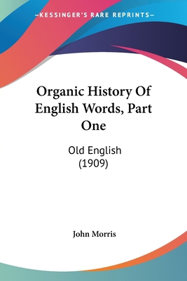 Organic History Of English Words, Part One: Old... 0548743878 Book Cover