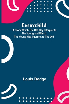 Everychild; A Story Which The Old May Interpret... 9355114753 Book Cover