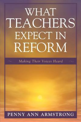 What Teachers Expect in Reform: Making Their Vo... 1578867207 Book Cover