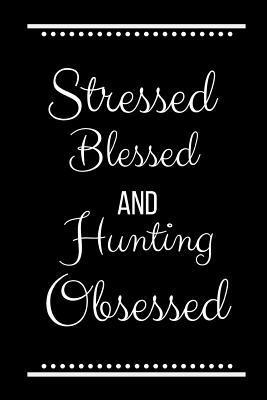 Stressed Blessed Hunting Obsessed: Funny Slogan... 1095187309 Book Cover