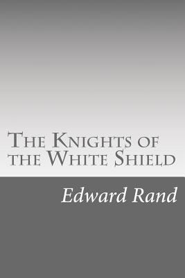 The Knights of the White Shield 1501045644 Book Cover