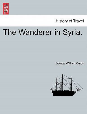 The Wanderer in Syria. 1241518491 Book Cover