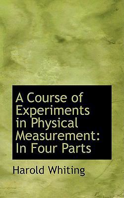 A Course of Experiments in Physical Measurement... 1103884050 Book Cover