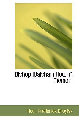 Bishop Walsham How: A Memoir 1113533307 Book Cover