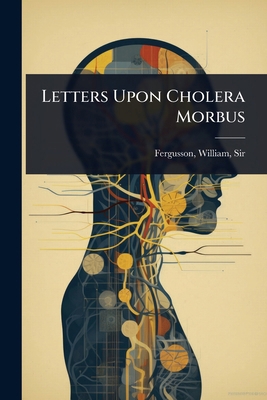 Letters Upon Cholera Morbus 1024471543 Book Cover