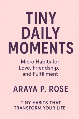 Tiny Daily Moments: Micro Habits for Love, Frie... B0FTV1BN9X Book Cover