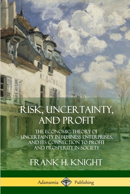 Risk, Uncertainty, and Profit: The Economic The... 0359013082 Book Cover