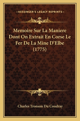 Memoire Sur La Maniere Dont On Extrait En Corse... [French] 116629207X Book Cover