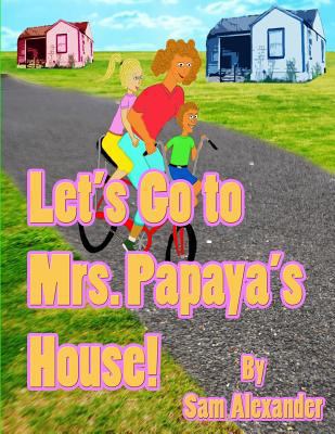Let's Go to Mrs. Papaya's House: Mrs. Papaya 1541281527 Book Cover