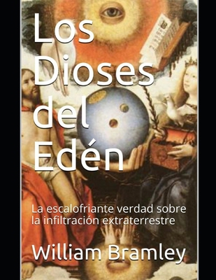 Paperback Los Dioses del Edén: La escalofriante verdad sobre la infiltración extraterrestre (Spanish Edition) [Spanish] Book