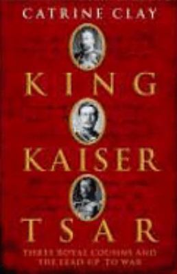 King, Kaiser, Tsar Three Royal Cousins Who Led ... 0719565367 Book Cover