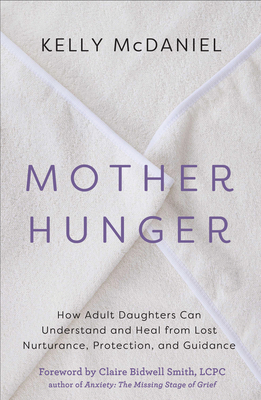 Mother Hunger: How Adult Daughters Can Understa... 1401960855 Book Cover