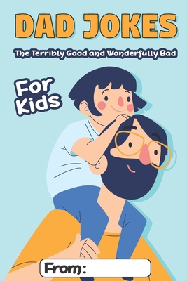 Dad Jokes For Kids: The Terribly Good and Wonde... B089TWPW34 Book Cover