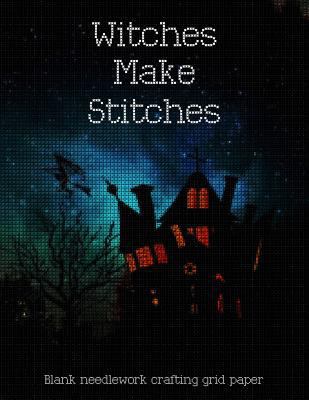 Paperback Witches Make Stitches Blank Needlework Crafting Grid Paper : 8. 5 X11 100-Page Blank 5x5 Grid Graph Crafting Paper Book