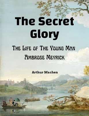 The Secret Glory: The Life of The Young Man Amb... 1805472755 Book Cover
