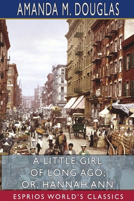 A Little Girl of Long Ago; or, Hannah Ann (Espr... 1715840690 Book Cover