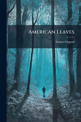 American Leaves: Familiar Notes Of Thought And ... 1179081625 Book Cover