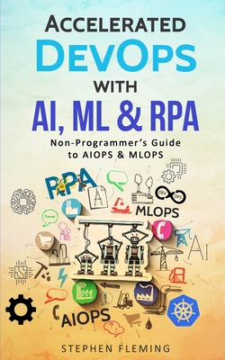 Accelerated DevOps with AI, ML & RPA: Non-Progr... 1647130514 Book Cover