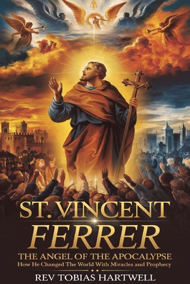 St. Vincent Ferrer: The Angel Of The Apocalypse... B0DNZ692PV Book Cover