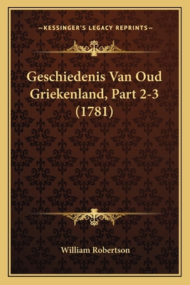 Geschiedenis Van Oud Griekenland, Part 2-3 (1781) [Dutch] 1166065839 Book Cover
