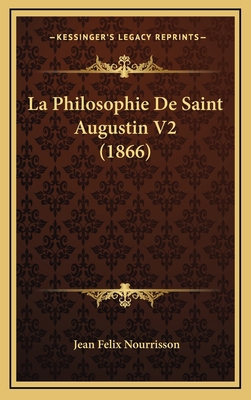 La Philosophie de Saint Augustin V2 (1866) [French] 1167950348 Book Cover