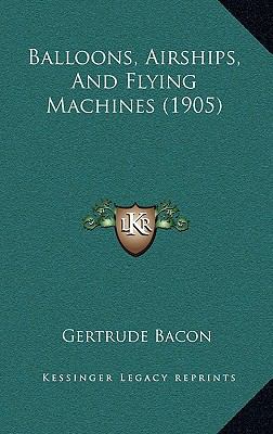 Balloons, Airships, And Flying Machines (1905) 1165897423 Book Cover