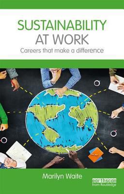 Sustainability at Work: Careers That Make a Dif... 1138200484 Book Cover