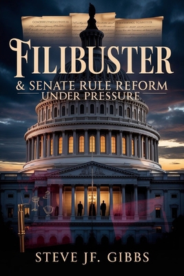 Filibuster & Senate Rule Reform Under Pressure B0G1HMF5VD Book Cover