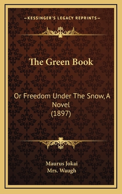 The Green Book: Or Freedom Under The Snow, A No... 1166673537 Book Cover