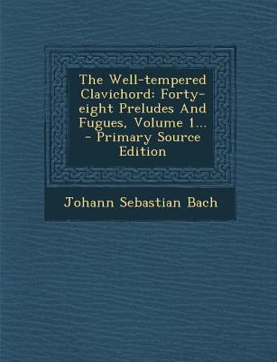 The Well-Tempered Clavichord: Forty-Eight Prelu... 129337198X Book Cover