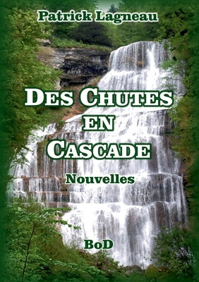 Des chutes en cascade: Nouvelles [French] 2322379131 Book Cover