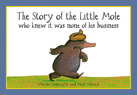 The Story of the Little Mole who knew it was no... 1856021017 Book Cover