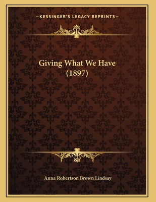 Giving What We Have (1897) 1166408620 Book Cover