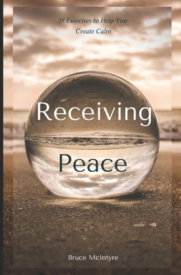 Receiving Peace: 39 Exercises to Help You Creat... 098510385X Book Cover