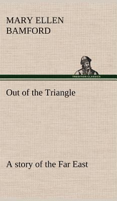 Out of the Triangle: a story of the Far East 3849177661 Book Cover