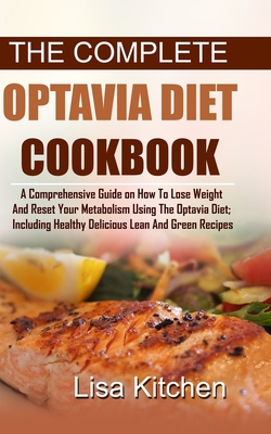 THE COMPLETE OPTAVIA DIET COOKBOOK: A Comprehensive Guide on How to Lose Weight and Reset Your Metabolism Using the Optavia Diet; Including Healthy Delicious Lean and Green Recipes B08JF5CZH4 Book Cover