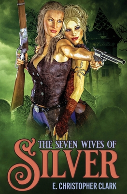 The Seven Wives of Silver 1952044073 Book Cover