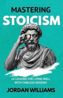 Mastering Stoicism: 16 Lessons for Living Well ... B0D9S3GXKB Book Cover