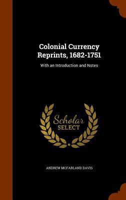 Colonial Currency Reprints, 1682-1751: With an ... 1345918585 Book Cover