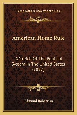 American Home Rule: A Sketch Of The Political S... 116456451X Book Cover