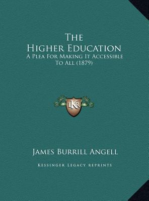 The Higher Education: A Plea For Making It Acce... 1169426956 Book Cover