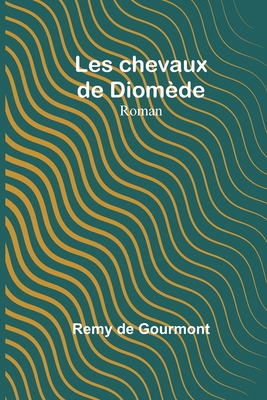 Les chevaux de Diomède: Roman [French] 9357939296 Book Cover