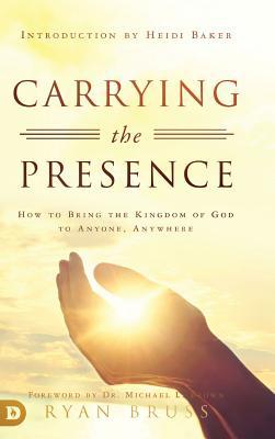 Carrying the Presence: How to Bring the Kingdom... 0768448662 Book Cover