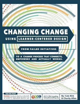 Changing Change Using Learner-Centered Design: ... 1544155344 Book Cover