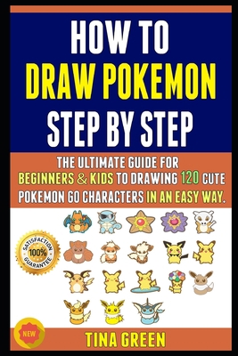 How To Draw Pokemon Step By Step: The Ultimate Guide For Beginners & Kids To Drawing 120 Cute Pokemon Go Characters In An Easy Way. B087H96355 Book Cover